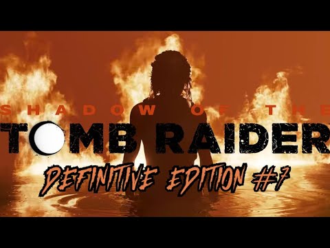 BAPTISM OF FIRE - Shadow Of The Tomb Raider: Definitive Edition #7