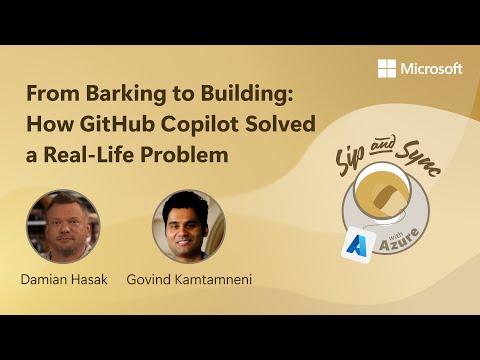 From Barking to Building: How GitHub Copilot Solved a Real-Life Problem | Sip and Sync with Azure