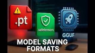 Pickle vs SafeTensors vs GGUF – Secure & Efficient Model Saving Explai