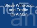 Steve Winwood and Traffic - Im A Man