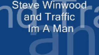 Steve Winwood and Traffic - Im A Man