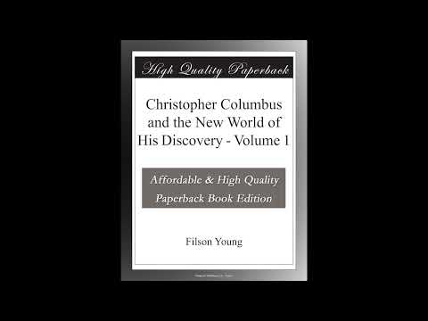 Christopher Columbus and the New World of His Discovery - Volume 1 by Filson Young — free full audiobook