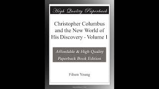 Christopher Columbus and the New World of His Discovery - Volume 1