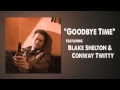 Blake Shelton and Conway Twitty Goodbye Time