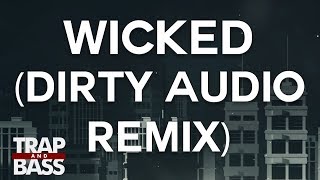 GRiZ - Wicked (Dirty Audio Remix)