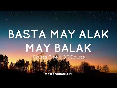 BASTA MAY ALAK MAY BALAK || OC Dawgz feat Skusta Clee Lyrics [Full Version]