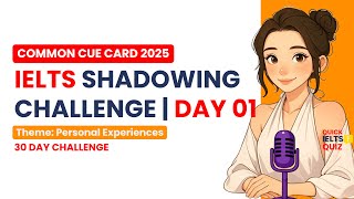 Day 1 | IELTS Speaking Shadowing Challenge – Personal Experiences (Part 2 Cue Cards)