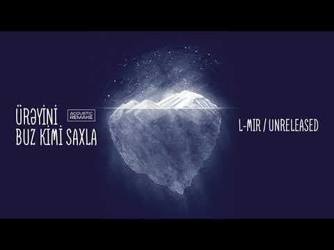 L-Mir – Ürəyini Buz Kimi Saxla (Acoustic remake / Unreleased)