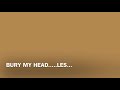 BURY MY HEAD