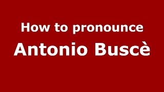 How to pronounce Antonio Buscè
