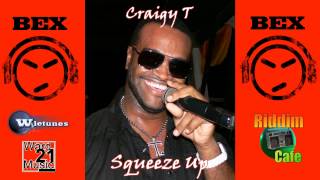 Squeeze Up - Craigy T - Bex Riddim (Ward 21 Music / Wiletunes)