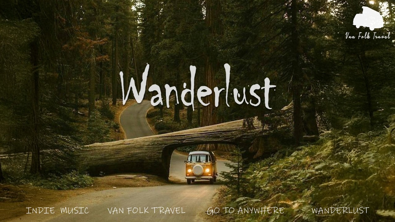 Wanderlust 🌲 | Van Folk Music & Indie Vibes | Music to Inspire Travel and Adventure