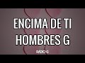 Encima De Ti (letra) - Hombres G