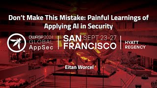 Don’t Make This Mistake: Painful Learnings of Applying AI in Security - Eitan Worcel