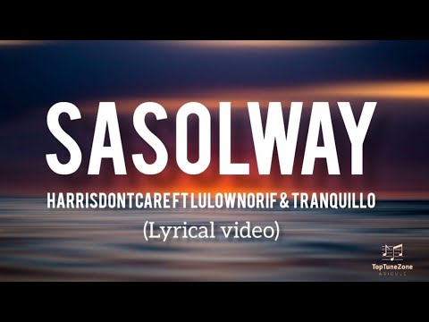 Sasolway (lyrics) - HarrisDontcare(mfana wadi meter) ft Lulownorif & Tranquillo🔥💯