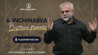 Vladimir Pustan | 6. Închinarea bisericii primare | Seria: Închinarea Mântuitoare | BST Oradea