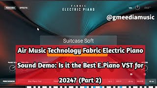 Air Music Technology Fabric Electric Piano Sound Demo: Is it the Best E.Piano VST for 2024? (Part 2)