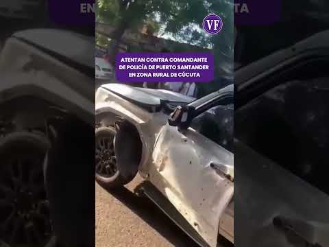 ATENTAN CONTRA COMANDANTE DE POLICIA DE PUERTO SANTANDER EN ZONA RURAL DE CÚCUTA