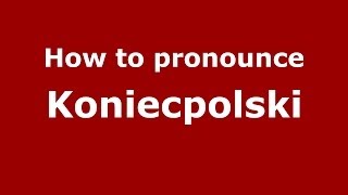 How to pronounce Koniecpolski