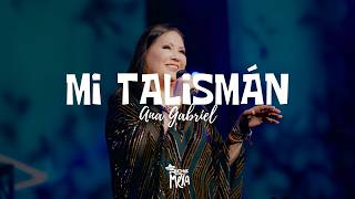 Ana Gabriel — Mi Talismán (Letra/Lyrics)