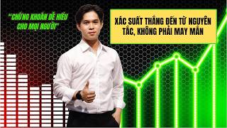 XÁC SUẤT THẮNG ĐẾN TỪ NGUYÊN TẮC, KHÔNG PHẢI MAY MẮN