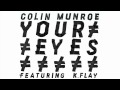 Colin Munroe - "Your Eyes" feat. K.Flay 