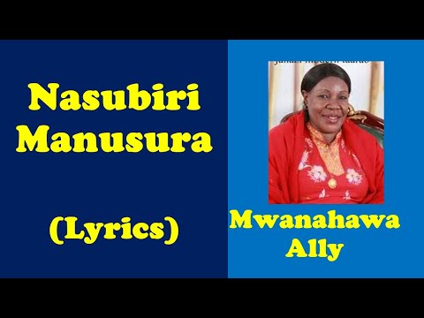 Nasubiri Manusura (Lyrics): Mwanahawa Ally