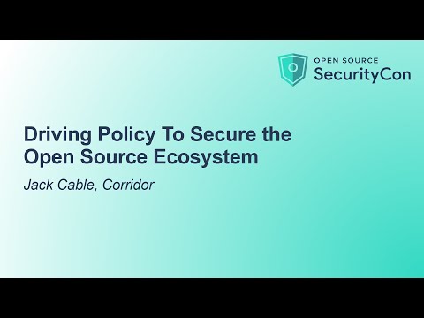 Driving Policy To Secure the Open Source Ecosystem - Jack Cable, Corridor