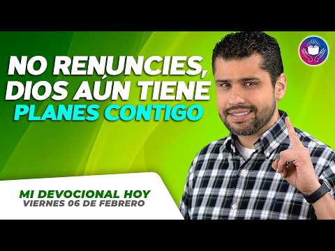 MY DEVOTIONAL TODAY - FRIDAY, FEBRUARY 6 – Don't give up, God still has plans for you