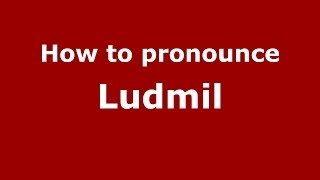 How to pronounce Ludmil