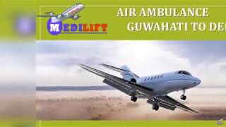 Now Avail the Best ICU Support Air Ambulance Guwahati to Delhi by Medilift