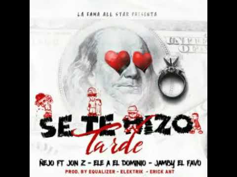 Ñejo "se te hizo tarde" ft Ele A El Dominio - JonZ - Jamby El Favo.