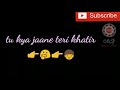 Tu Kya Jaane Teri Khatir