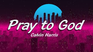 Calvin Harris - Pray to god ft.Haim (lyrics)