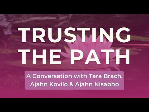 Trusting the Path: A Conversation on Refuge & Compassion | Tara Brach, Ajahn Kovilo & Ajahn Nisabho