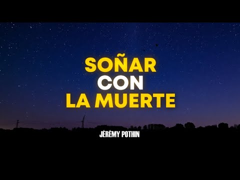 Soñé con la muerte | Interpretar los sueños - Jérémy Pothin
