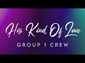 His Kind Of Love - Group 1 Crew (Lyrics)