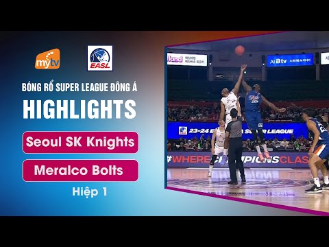Highlights Seoul SK Knights vs Meralco Bolts (Hiệp 1) | East Asia Super League