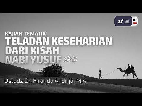 Teladan Keseharian Dari Kisah Nabi Yusuf 'Alaihissalam  - Ustadz Dr. Firanda Andirja M.A