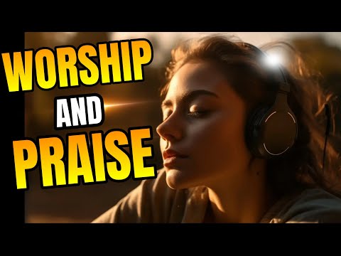 WORSHIP AND PRAISE PLAYLIST