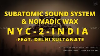 Subatomic Sound System & Nomadic Wax - NYC 2 India  (feat. Delhi Sultanate)