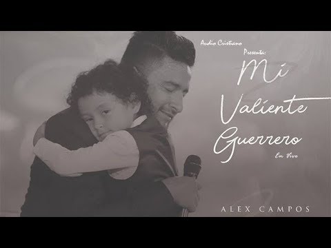 Mi Valiente Guerrero (Video Versión Corta) - En Vivo - Alex Campos - 2018