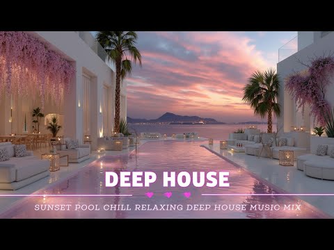Deep House Holiday Vibes ~ Sunset Pool Chill & Relaxing Deep House Music Mix