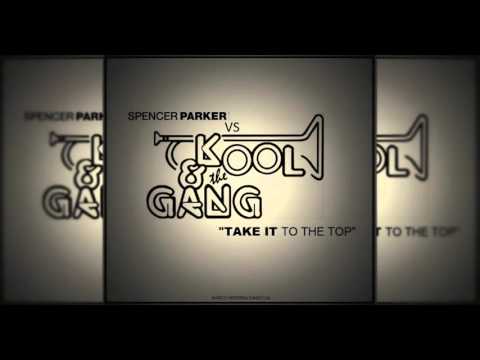Kool & The Gang vs Spencer Parker Ft Dan Beaumont - Take It To The Top (Danco Bootleg)