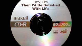 Tiny Tim - Then I'd Be Satisfied With Life