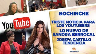 Bochinche – Duro Golpe para los Youtubers – Sandra Berrocal Lo Nuevo – Josefa Castillo Tendencia