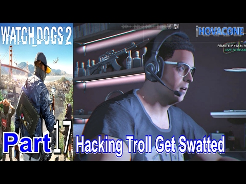 Hacking Troll Get Swatted | Watch Dogs 2 | Part 17 | Gameplay Walkthrough Live Commentary