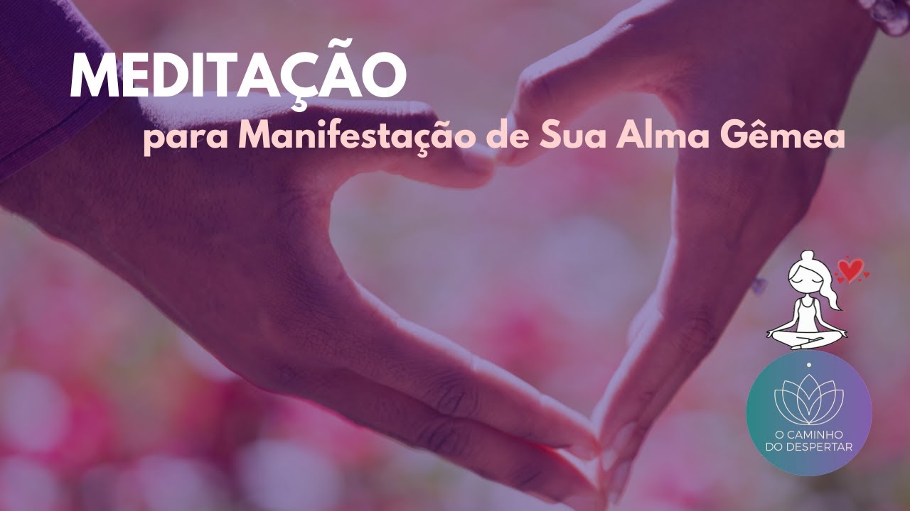 Meditação para Manifestação de sua Alma Gêmea 💘