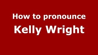 How to pronounce Kelly Wright