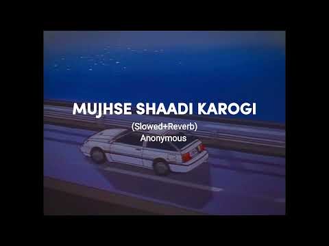 Mujhse Shadi Karogi - (Slowed+Reverb)✿